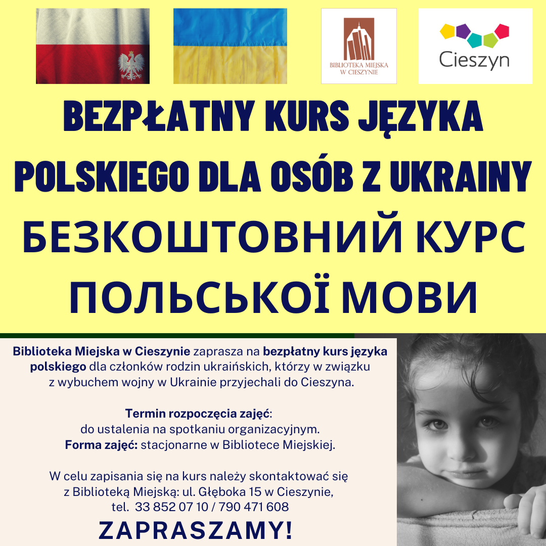 Ulotka informująca o tym, że rusza bezpłatny kurs języka polskiego dla osób z Ukrainy. Na ulotce znajdują się flagi Polski i Ukrainy, logotypy Biblioteki Miejskiej w Cieszynie oraz Cieszyna, a także czarno-białe zdjęcie dziewczynki.